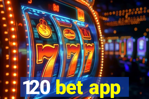 120 bet app